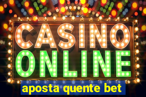 aposta quente bet